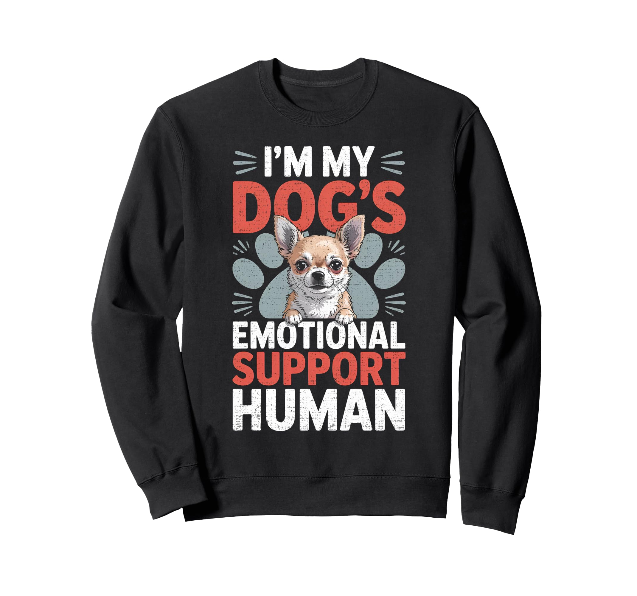 Chihuahua Dog Emotional Sweatshirt - Casual Everyday Wear for Adults - T-Shirt, Sweatshirt, Hoodie