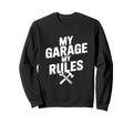 My Garage My Rules Funny Car Sweatshirt - Fun Novelty Design Unisex - T-Shirt, Sweatshirt, Hoodie