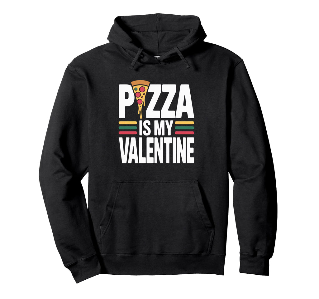 Pizza Is My Valentine Foodie Typography Hoodie - Fun Novelty Design Unisex - T-Shirt, Sweatshirt, Hoodie