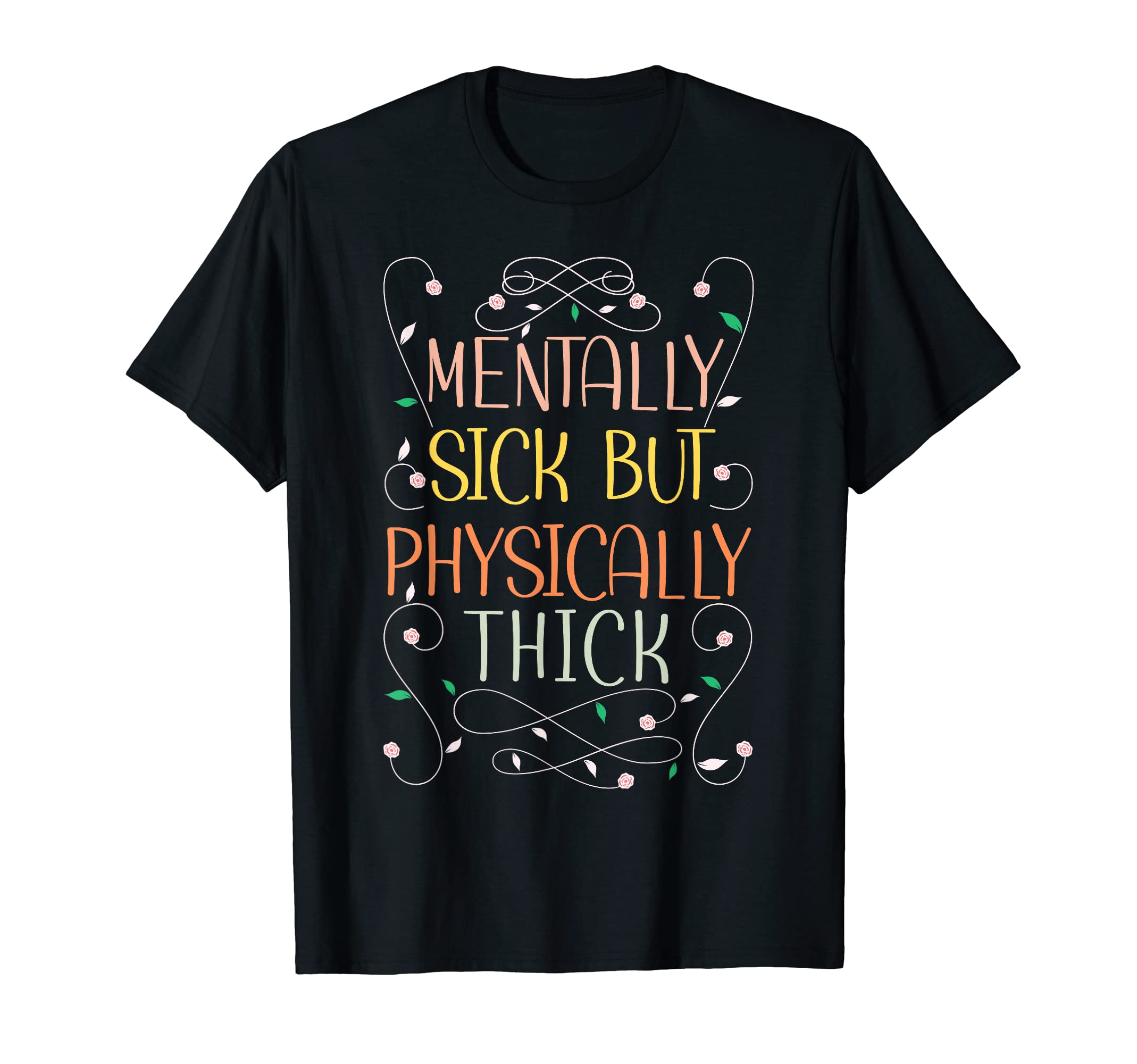 Funny Mentally Sick Physically T-Shirt - Fun Novelty Design Men Women - T-Shirt, Sweatshirt, Hoodie