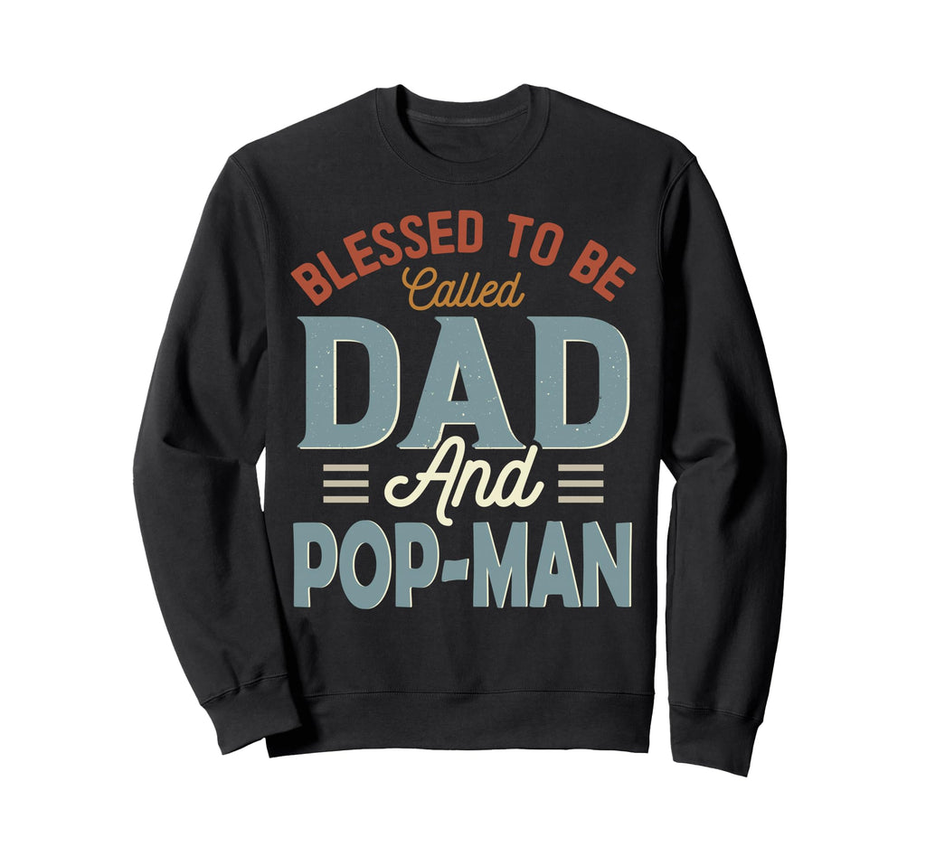 Blessed To Be Called Dad And Pop Sweatshirt - Trendy Graphic Men Women - T-Shirt, Sweatshirt, Hoodie