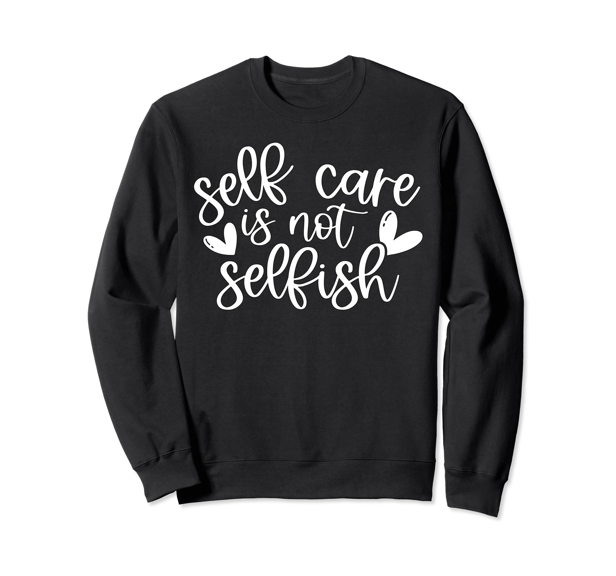 Self Care Is Not Selfish Mental Sweatshirt - Aesthetic Graphic Men Women - T-Shirt, Sweatshirt, Hoodie