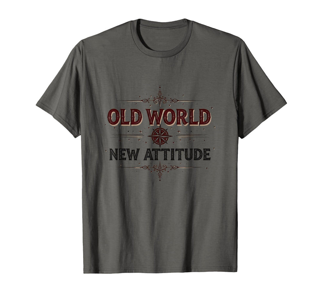 Old World New Attitude T-Shirt - Trendy Graphic Men Women - T-Shirt, Sweatshirt, Hoodie