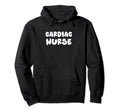 Cardiac Nurse Typography Gifts Hoodie - Casual Everyday Wear Unisex - T-Shirt, Sweatshirt, Hoodie