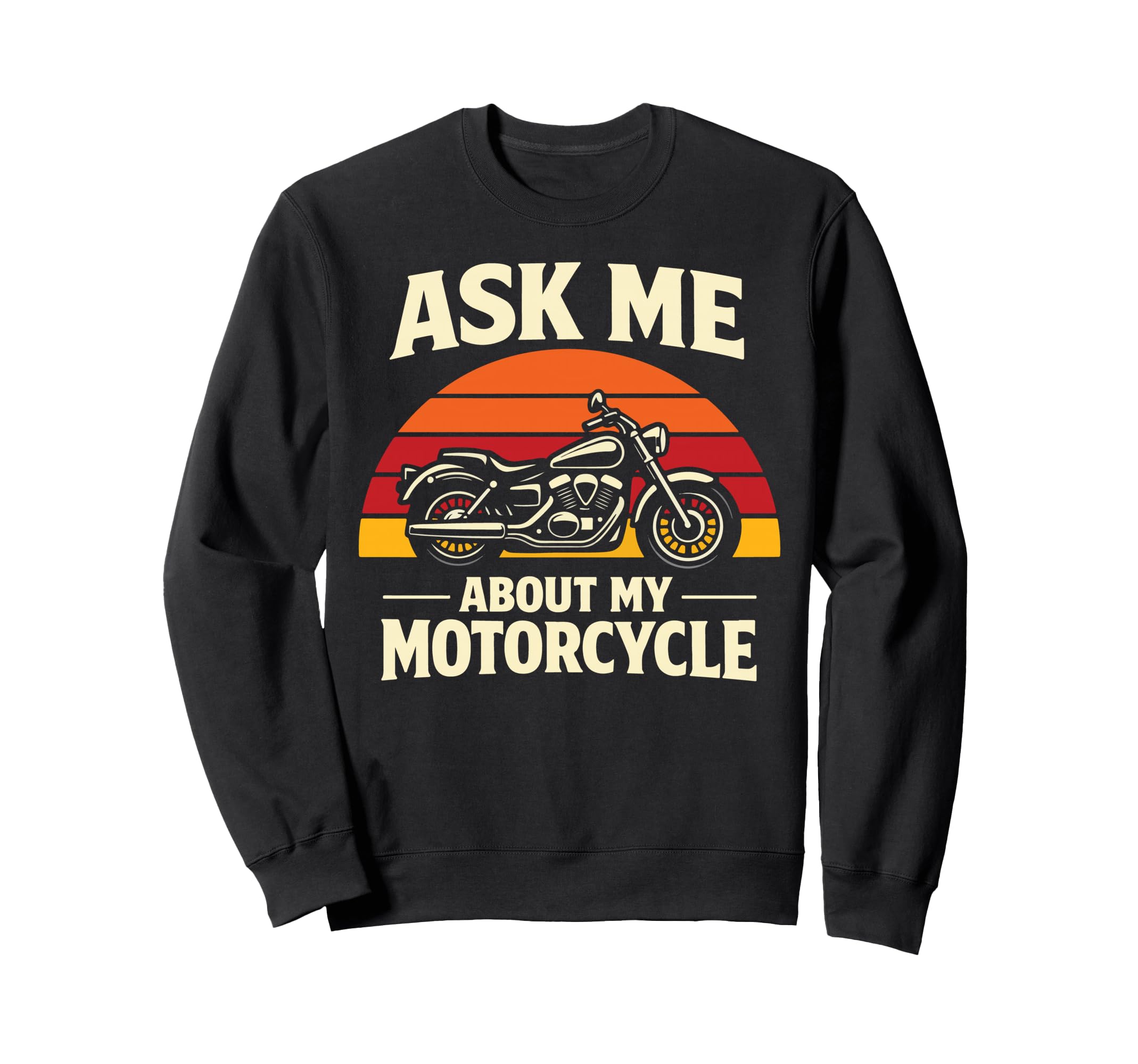 Motorcycle Biker Ask Me About Sweatshirt - Casual Everyday Wear Men Women - T-Shirt, Sweatshirt, Hoodie