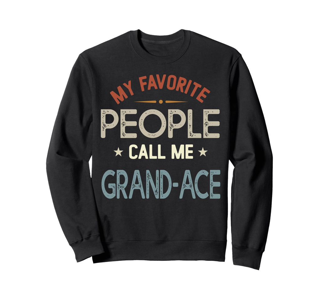My Favorite People Call Me Grand Ace Sweatshirt - Unique Graphic Men Women - T-Shirt, Sweatshirt, Hoodie