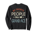 My Favorite People Call Me Grand Ace Sweatshirt - Unique Graphic Men Women - T-Shirt, Sweatshirt, Hoodie