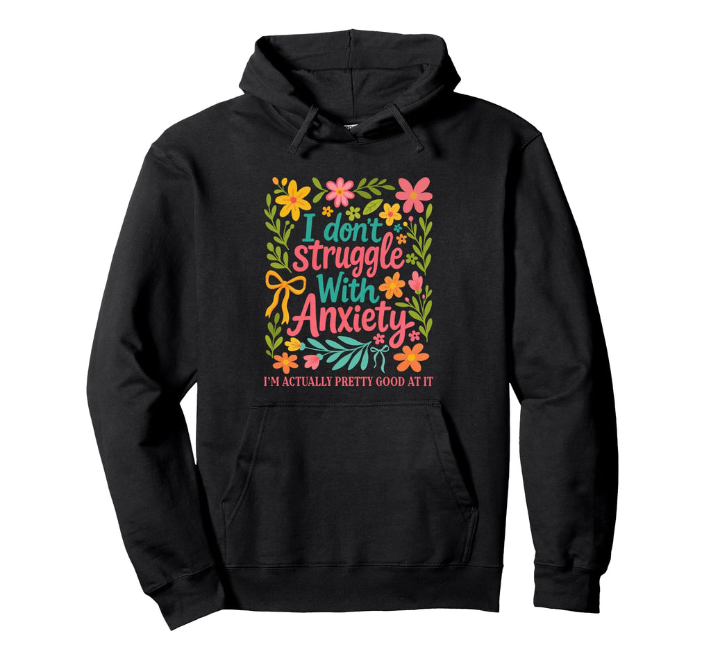 I Dont Struggle Anxiety Boho Floral Hoodie - Custom Art Print for Adults - T-Shirt, Sweatshirt, Hoodie