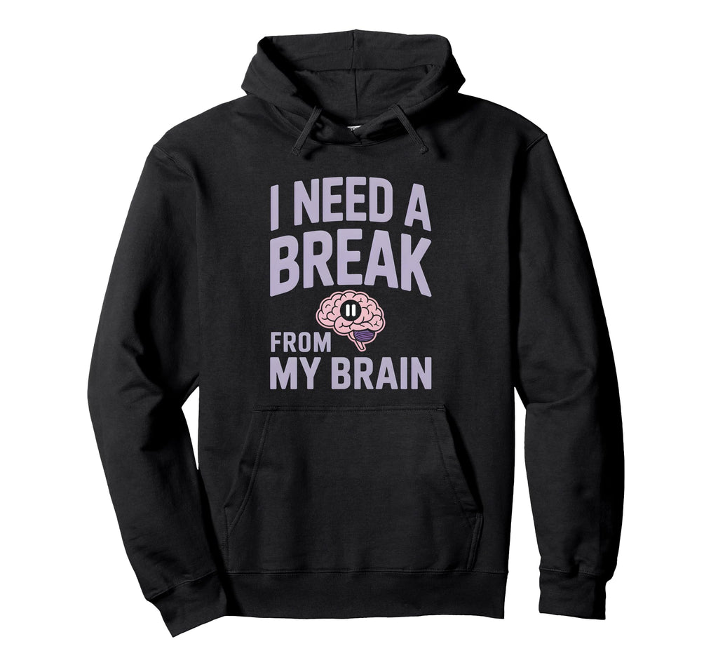 I Need Break From My Brain Overthinker Hoodie - Streetwear Style for Adults - T-Shirt, Sweatshirt, Hoodie