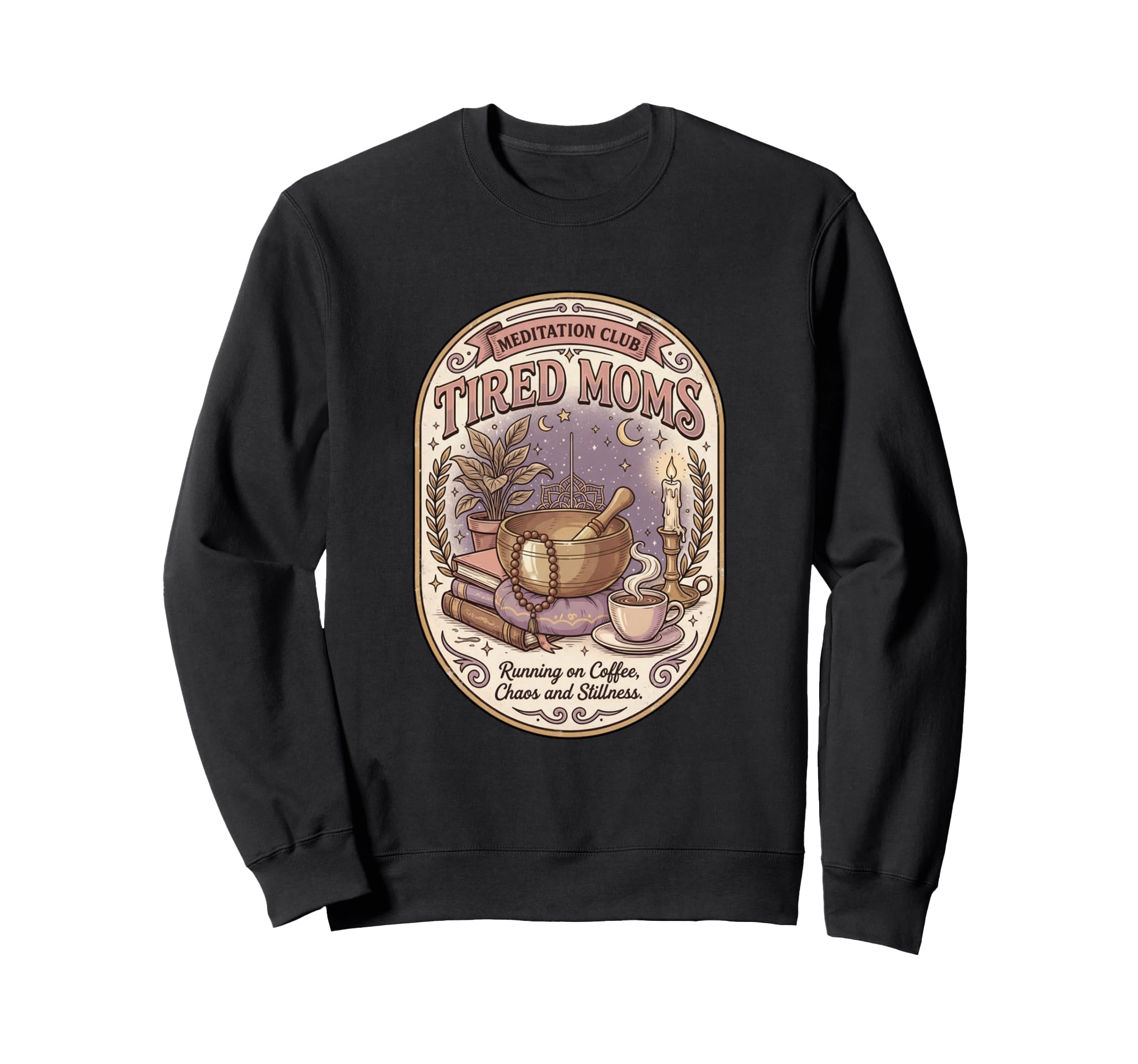 Funny Tired Moms Meditation Club Sweatshirt - Custom Art Print Men Women - T-Shirt, Sweatshirt, Hoodie