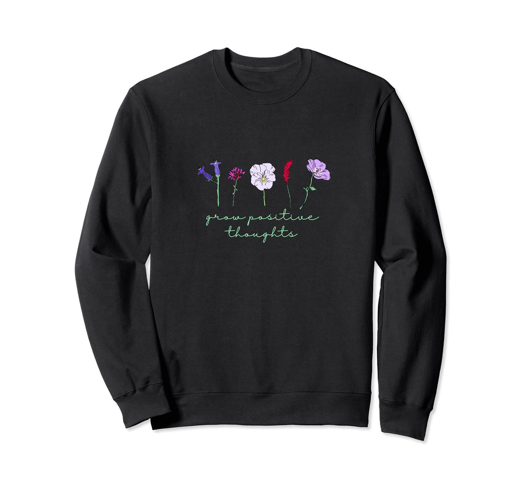 Grow Positive Thoughts Flower Sweatshirt - Aesthetic Graphic for Adults - T-Shirt, Sweatshirt, Hoodie