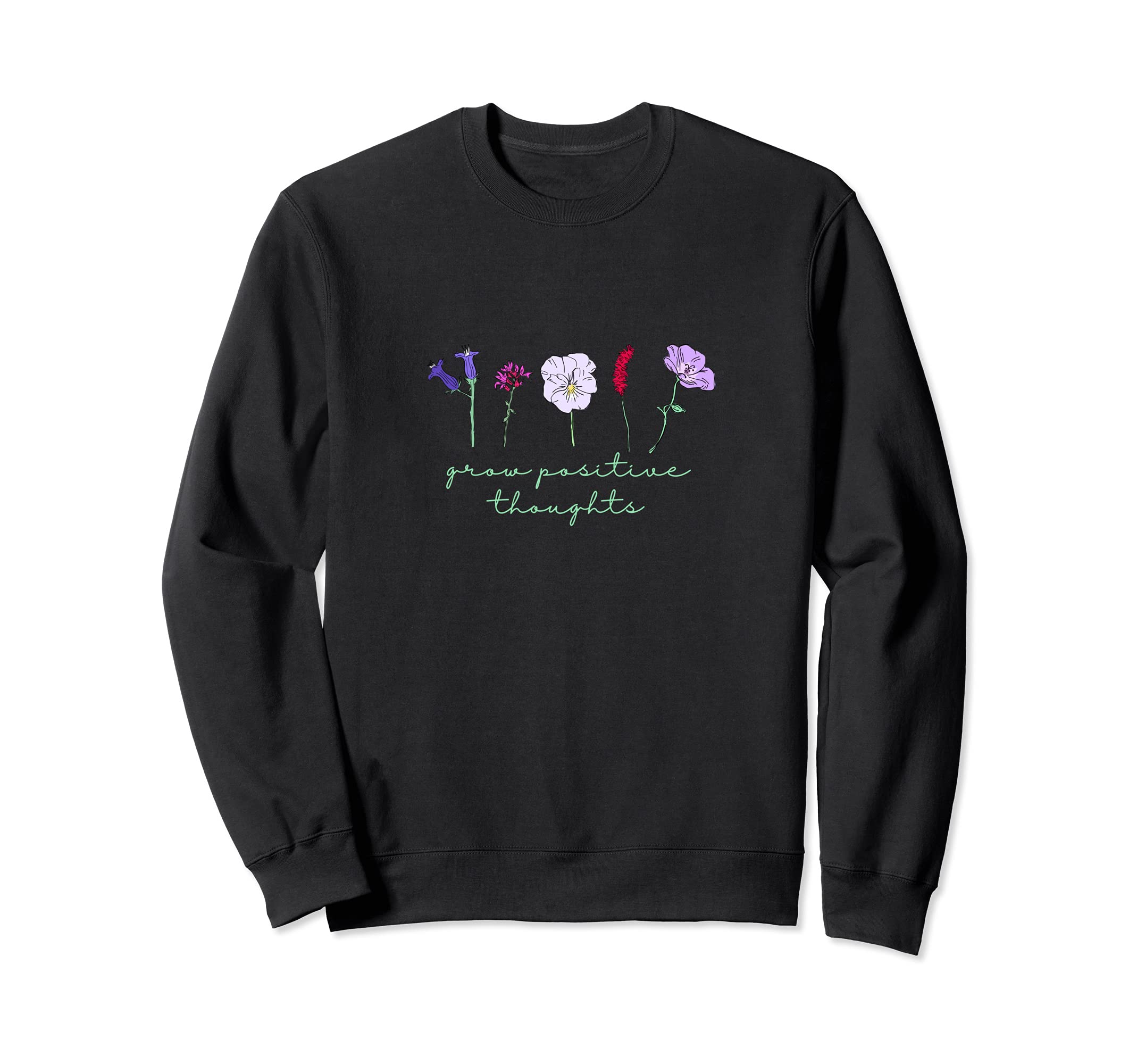 Grow Positive Thoughts Flower Sweatshirt - Aesthetic Graphic for Adults - T-Shirt, Sweatshirt, Hoodie