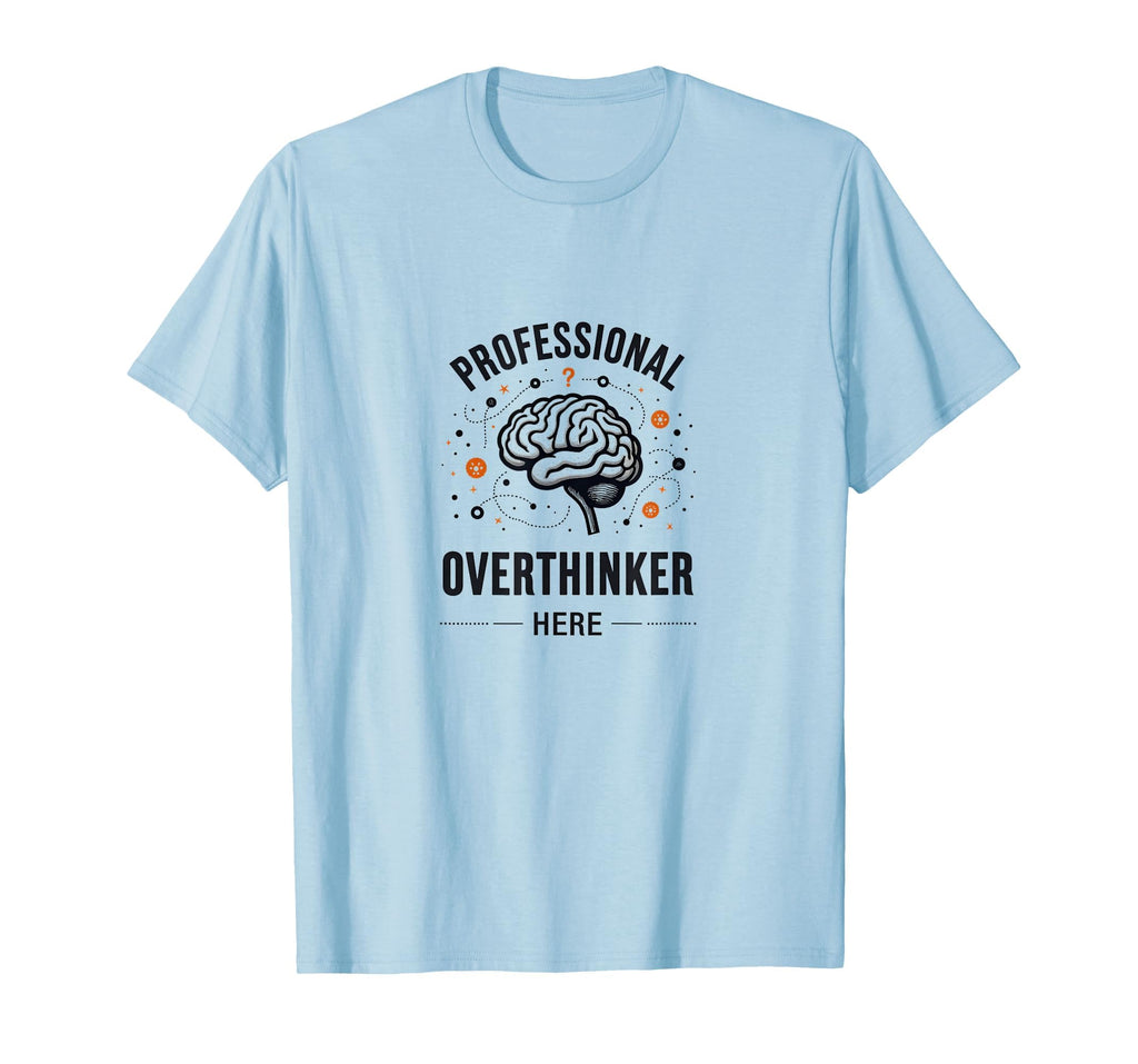 Professional Overthinker Funny T-Shirt - Unique Graphic Men Women - T-Shirt, Sweatshirt, Hoodie