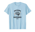 Professional Overthinker Funny T-Shirt - Unique Graphic Men Women - T-Shirt, Sweatshirt, Hoodie