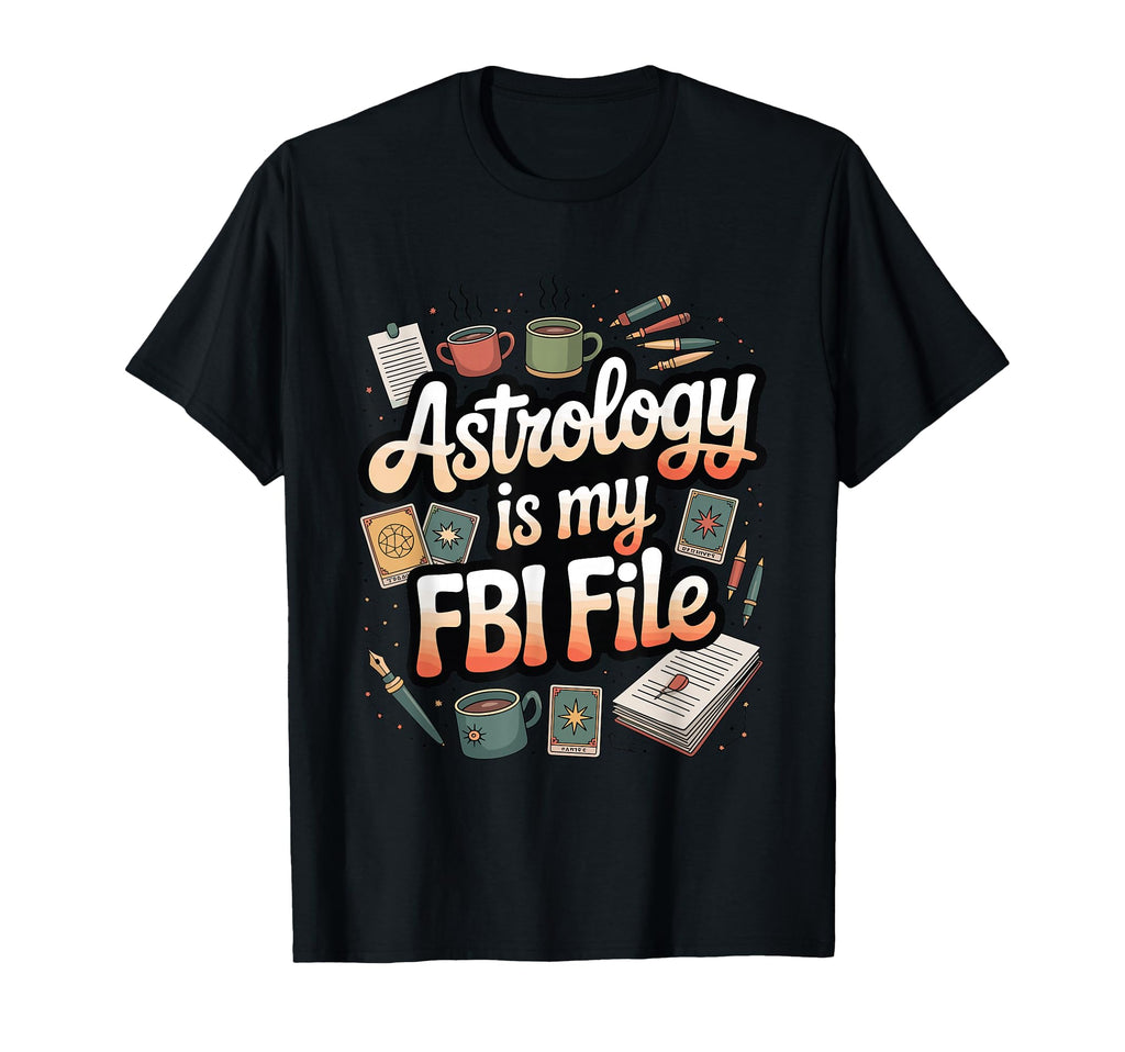 Astrology Is My Fbi File Funny Zodiac T-Shirt - Minimalist Print Unisex - T-Shirt, Sweatshirt, Hoodie