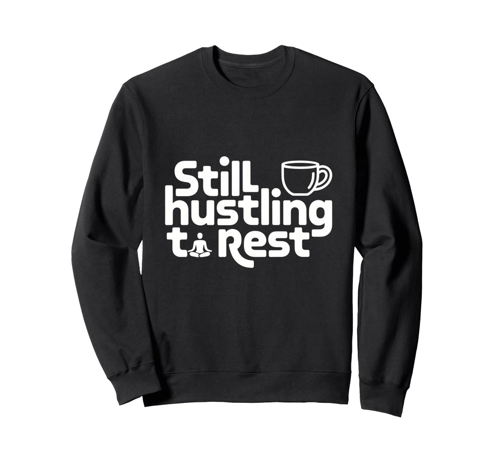 Still Hustling Coffee Meditation Sweatshirt - Custom Art Print for Adults - T-Shirt, Sweatshirt, Hoodie