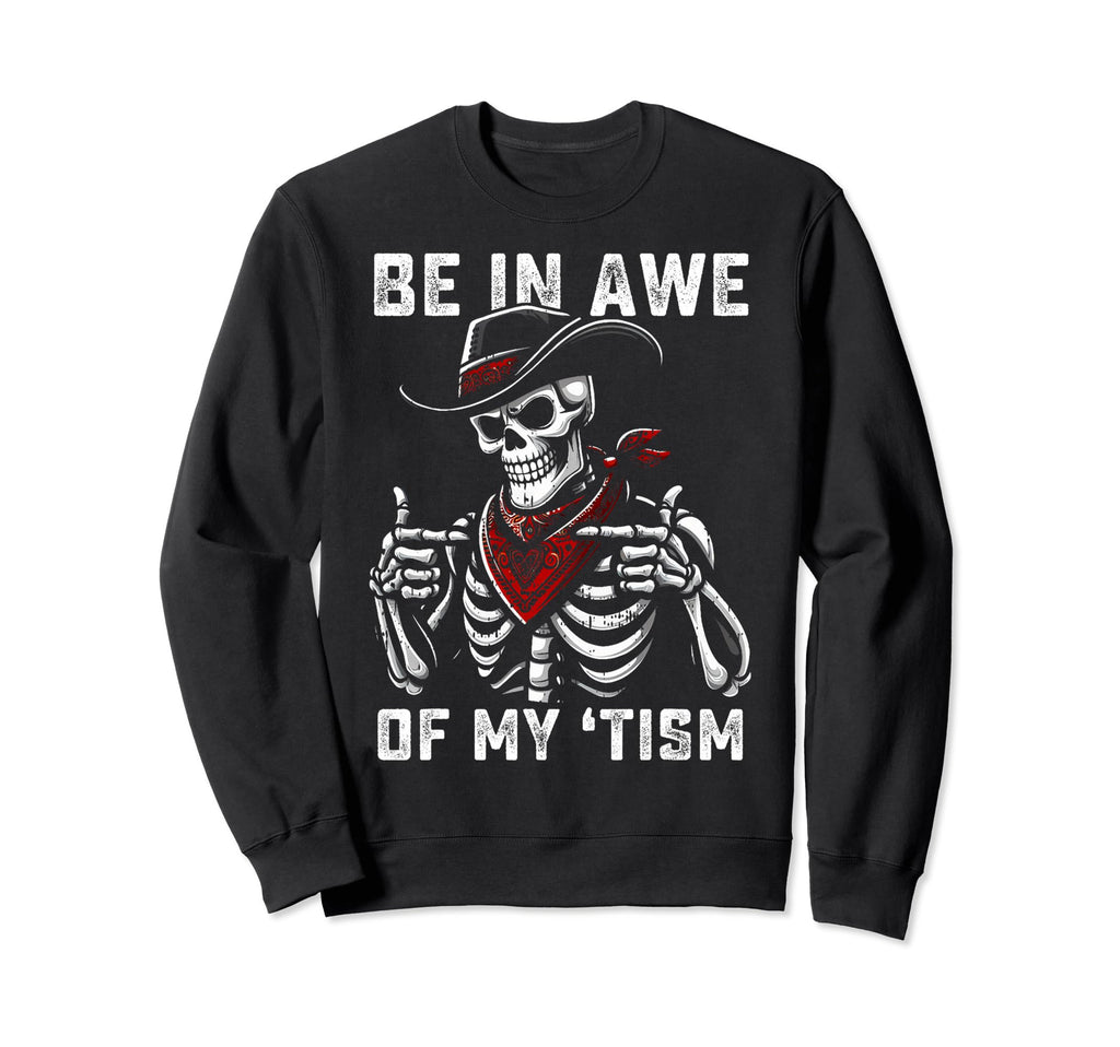 Be Awe My Tism Western Hats Skeletons Sweatshirt - Unique Graphic Unisex - T-Shirt, Sweatshirt, Hoodie