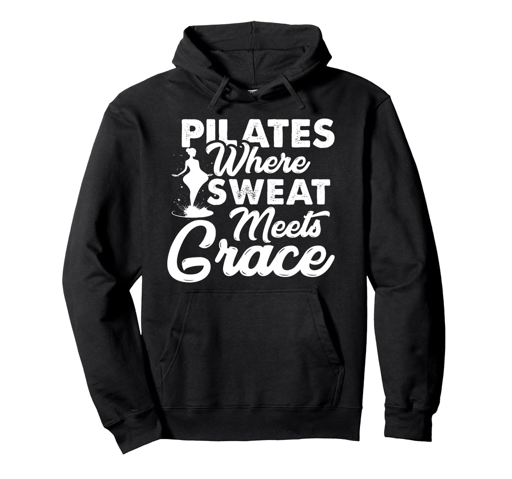 Pilates Where Sweat Meets Grace Hoodie - Unique Graphic Men Women - T-Shirt, Sweatshirt, Hoodie
