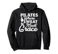 Pilates Where Sweat Meets Grace Hoodie - Unique Graphic Men Women - T-Shirt, Sweatshirt, Hoodie