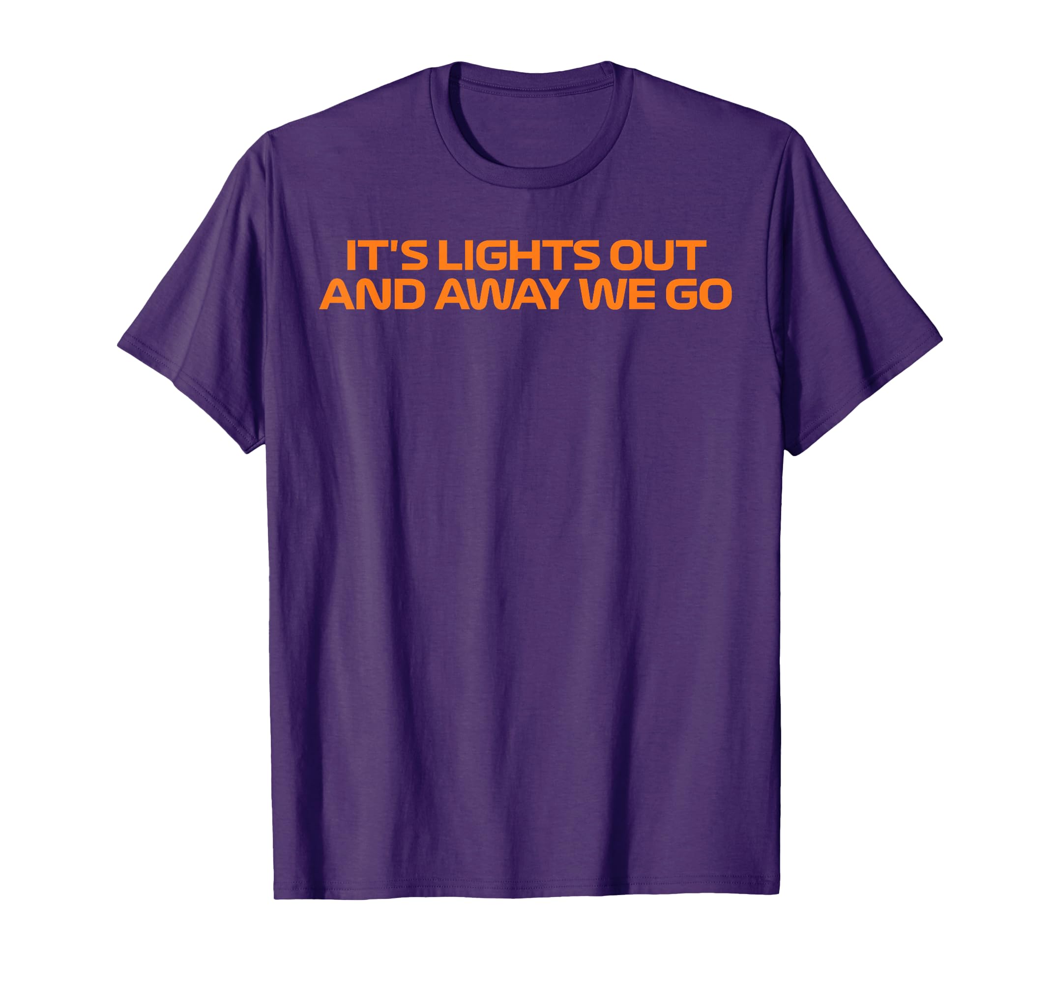 Its Lights Out And Away We Go Race T-Shirt - Streetwear Style Men Women - T-Shirt, Sweatshirt, Hoodie