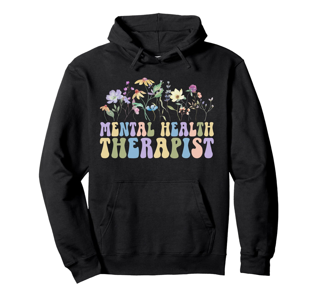 Mental Health Therapist Flowers Hoodie - Fun Novelty Design for Adults - T-Shirt, Sweatshirt, Hoodie