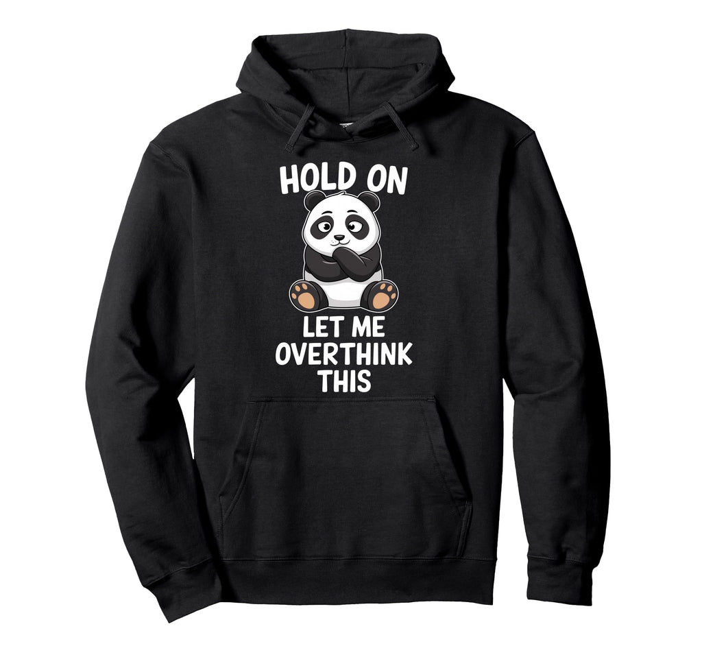 Hold Let Me Overthink This Funny Panda Hoodie - Minimalist Print Men Women - T-Shirt, Sweatshirt, Hoodie