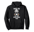 Hold Let Me Overthink This Funny Panda Hoodie - Minimalist Print Men Women - T-Shirt, Sweatshirt, Hoodie