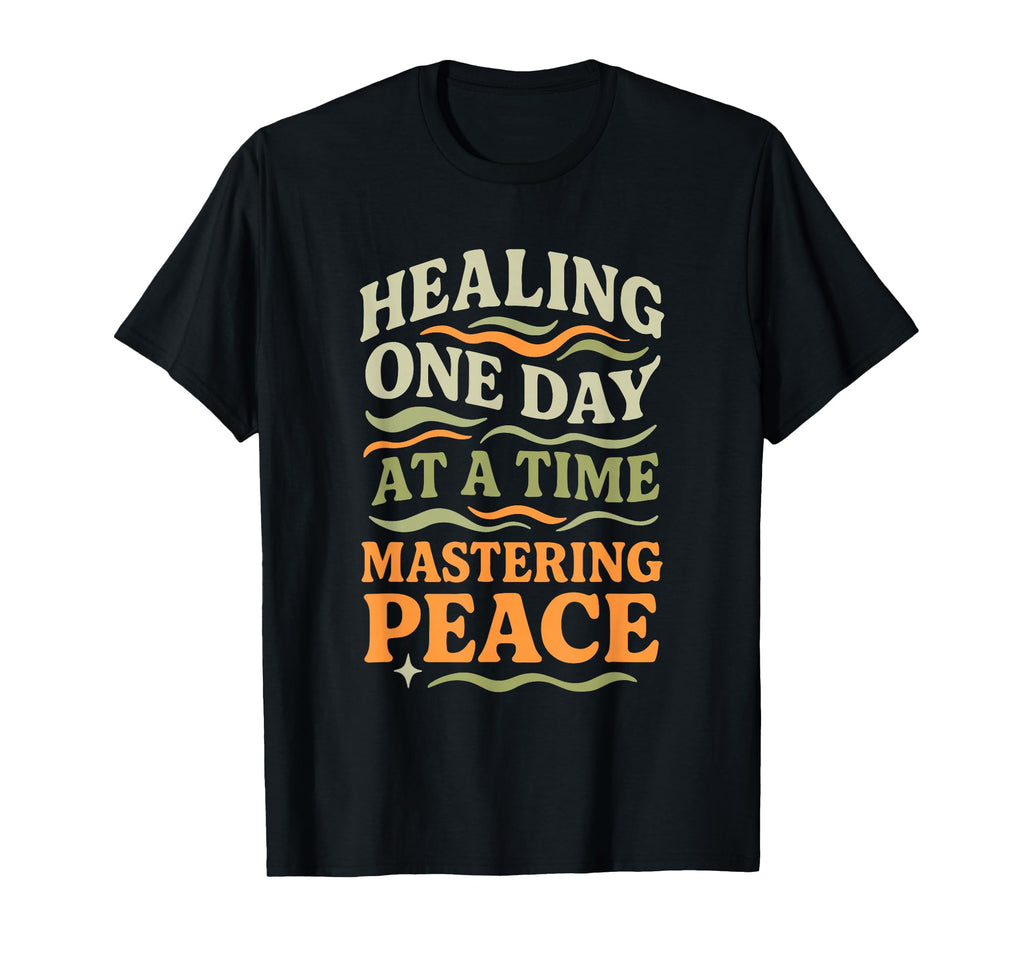 Healing One Day Time Mastering Peace T-Shirt - Aesthetic Graphic Men Women - T-Shirt, Sweatshirt, Hoodie