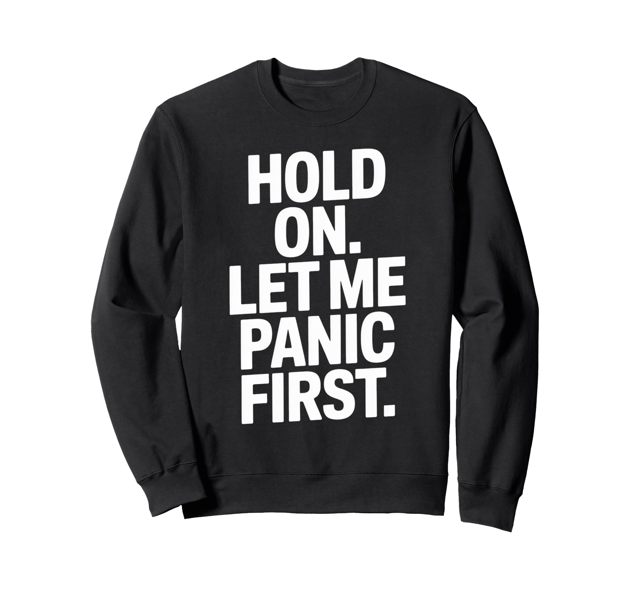 Funny Hold Let Me Panic First Sweatshirt - Aesthetic Graphic for Adults - T-Shirt, Sweatshirt, Hoodie