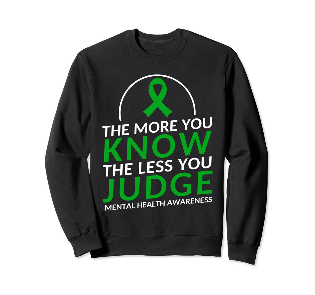 More You Know Less You Judge Mental Sweatshirt - Graphic Print for Adults - T-Shirt, Sweatshirt, Hoodie