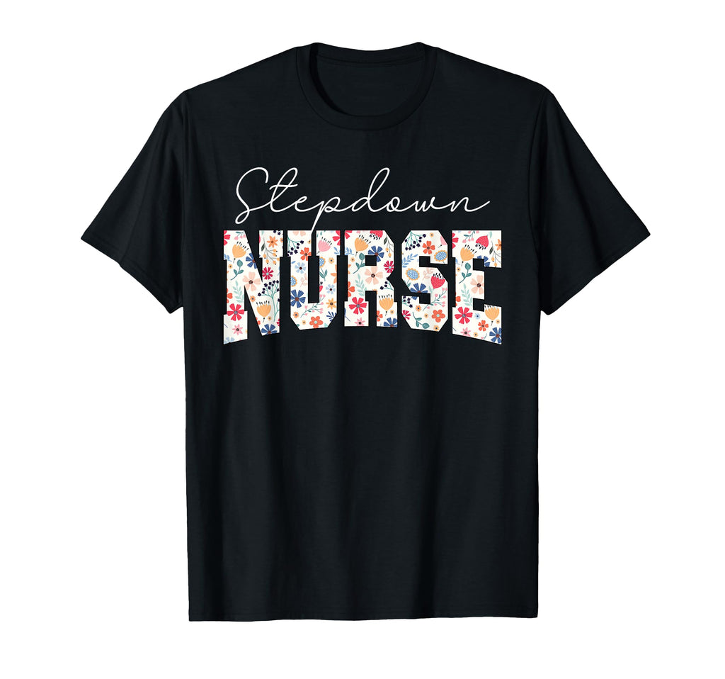 Floral Stepdown Nurse Stepdown Unit T-Shirt - Graphic Print for Adults - T-Shirt, Sweatshirt, Hoodie