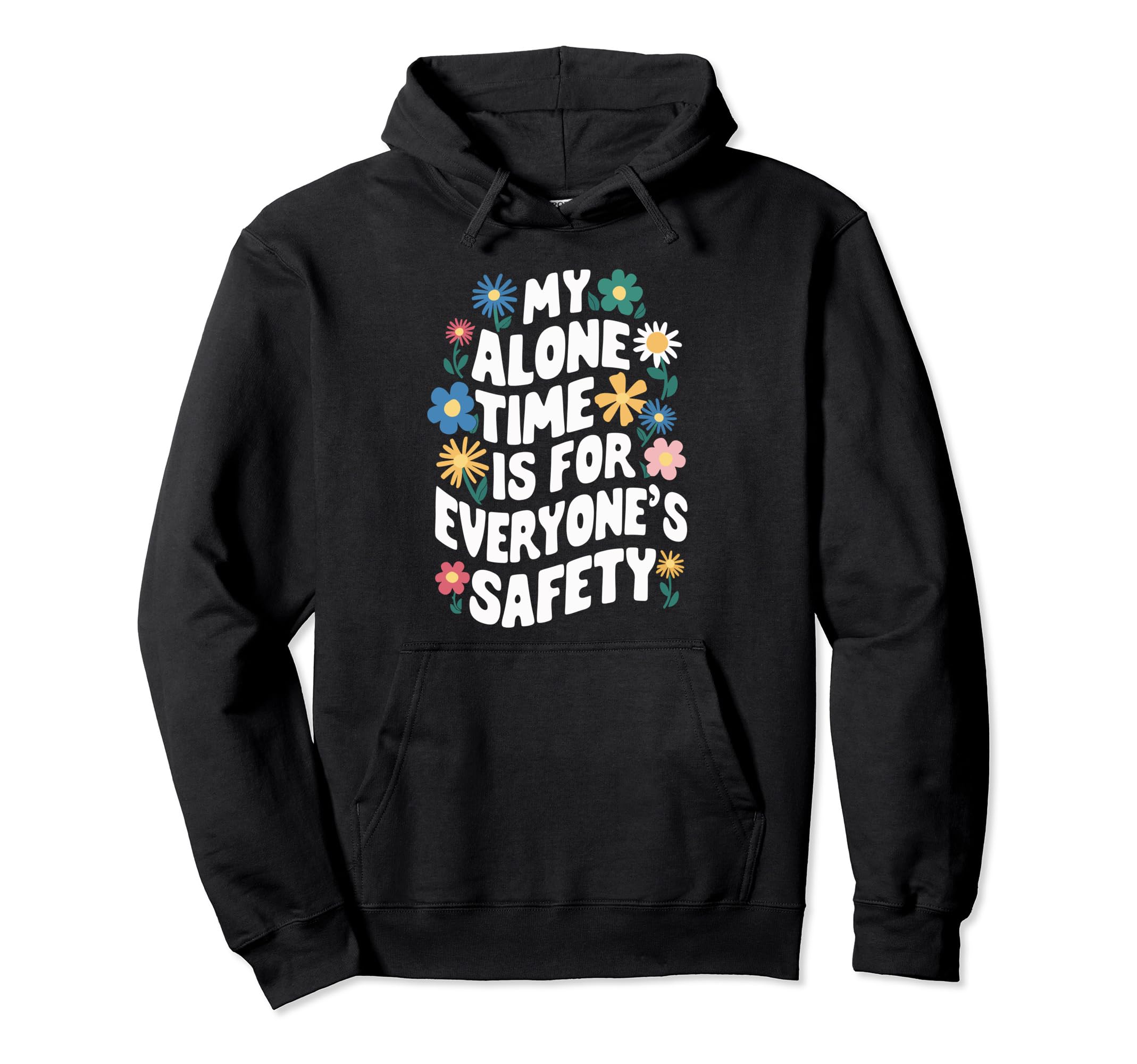 My Alone Time Is Everyones Safety Hoodie - Fun Novelty Design Unisex - T-Shirt, Sweatshirt, Hoodie