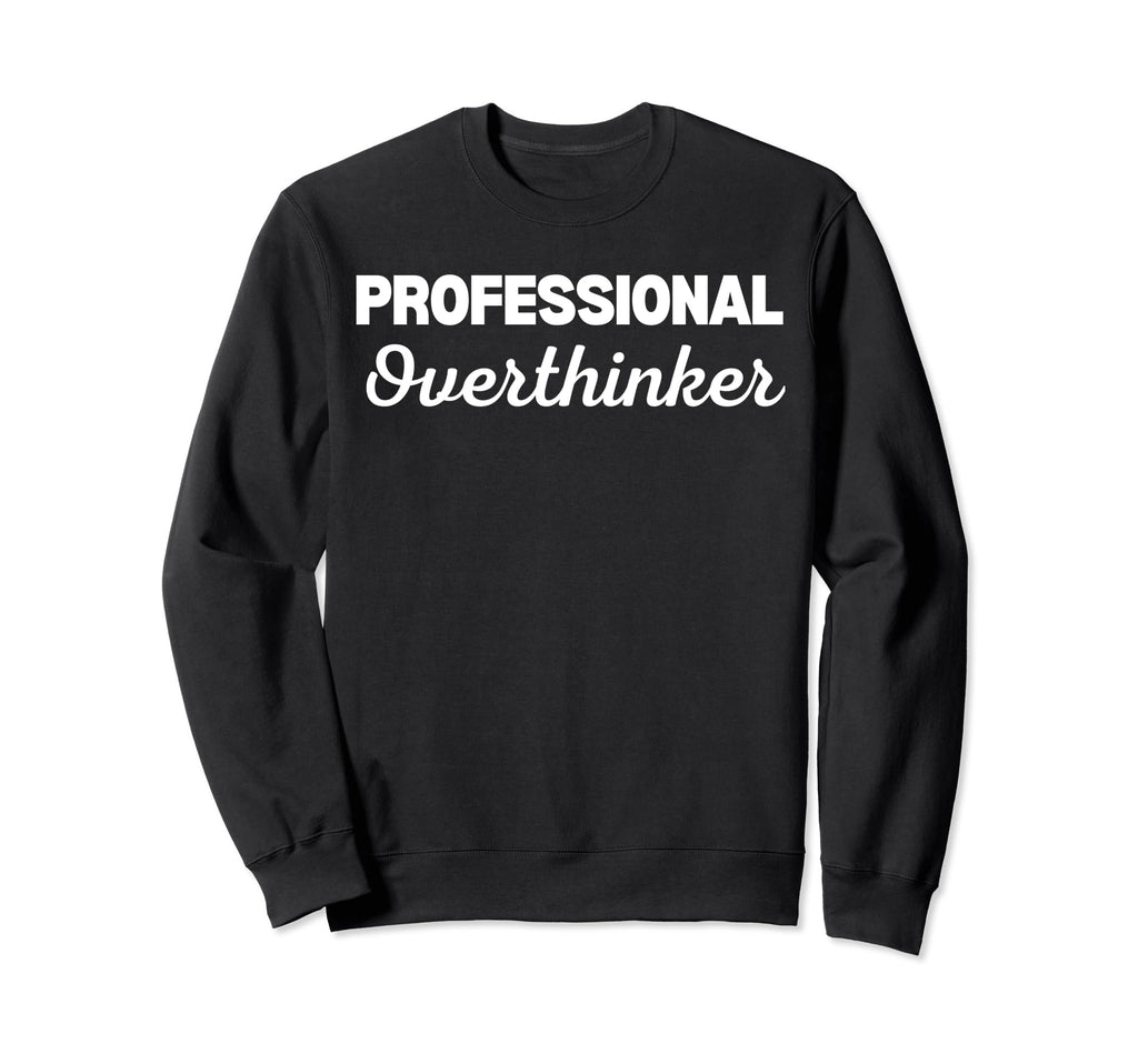 Professional Overthinker Sweatshirt - Graphic Print for Adults - T-Shirt, Sweatshirt, Hoodie