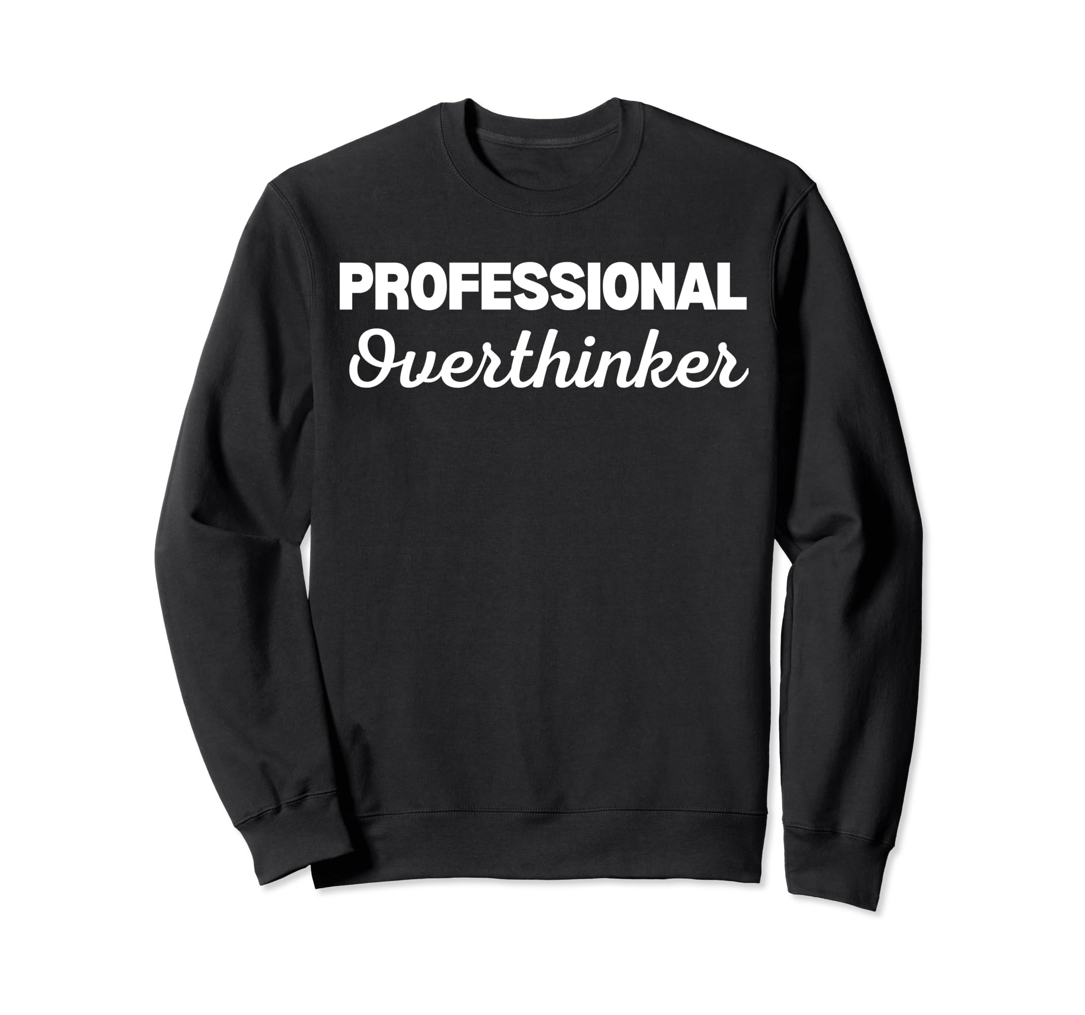 Professional Overthinker Sweatshirt - Graphic Print for Adults - T-Shirt, Sweatshirt, Hoodie