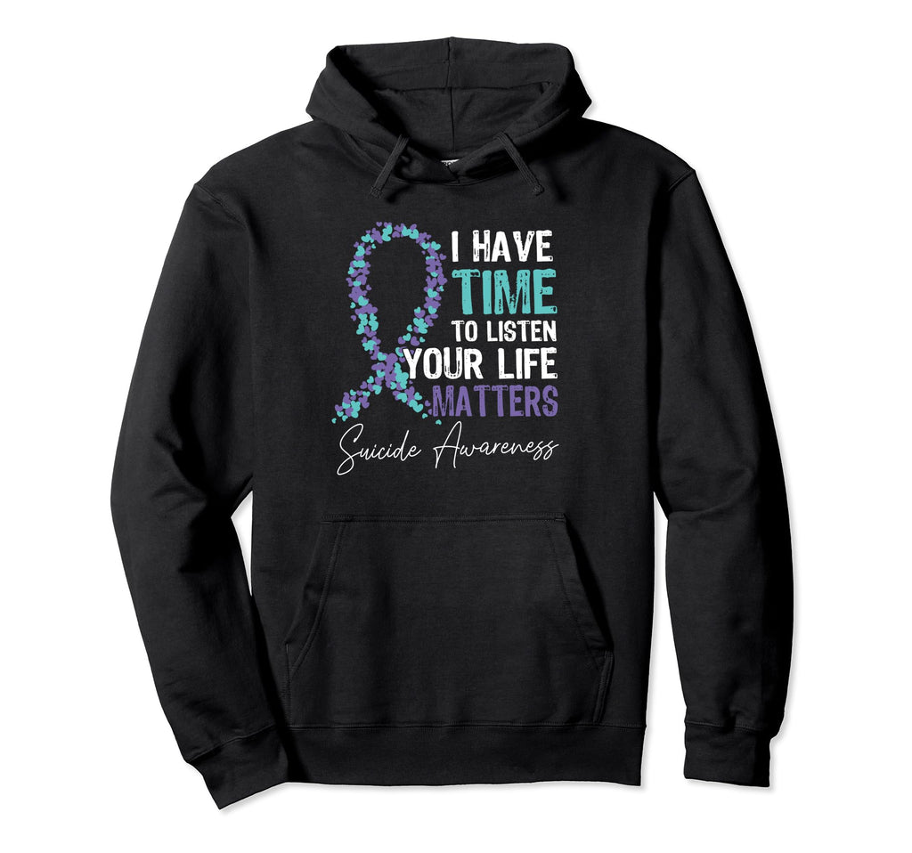 I Have Time To Listen Life Matters Hoodie - Fun Novelty Design Men Women - T-Shirt, Sweatshirt, Hoodie