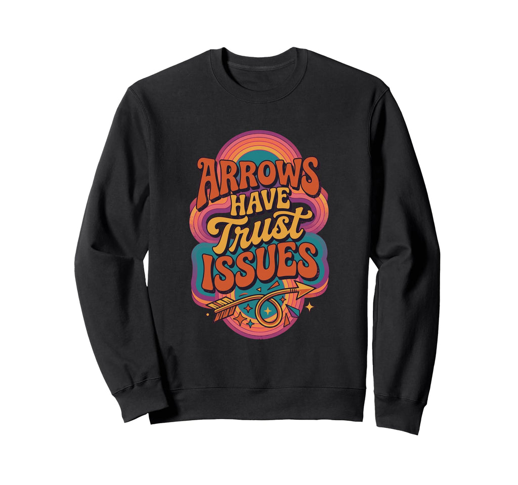 Arrows Have Trust Issues Sweatshirt - Casual Everyday Wear for Adults - T-Shirt, Sweatshirt, Hoodie