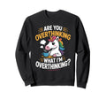 Funny Unicorn Are You Overthinking Sweatshirt - Custom Art Print Men Women - T-Shirt, Sweatshirt, Hoodie
