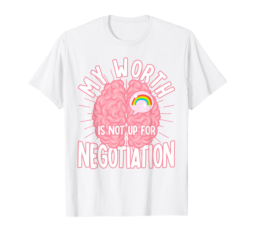 My Worth Is Not Up Negotiation Mental T-Shirt - Fun Novelty Design Unisex - T-Shirt, Sweatshirt, Hoodie