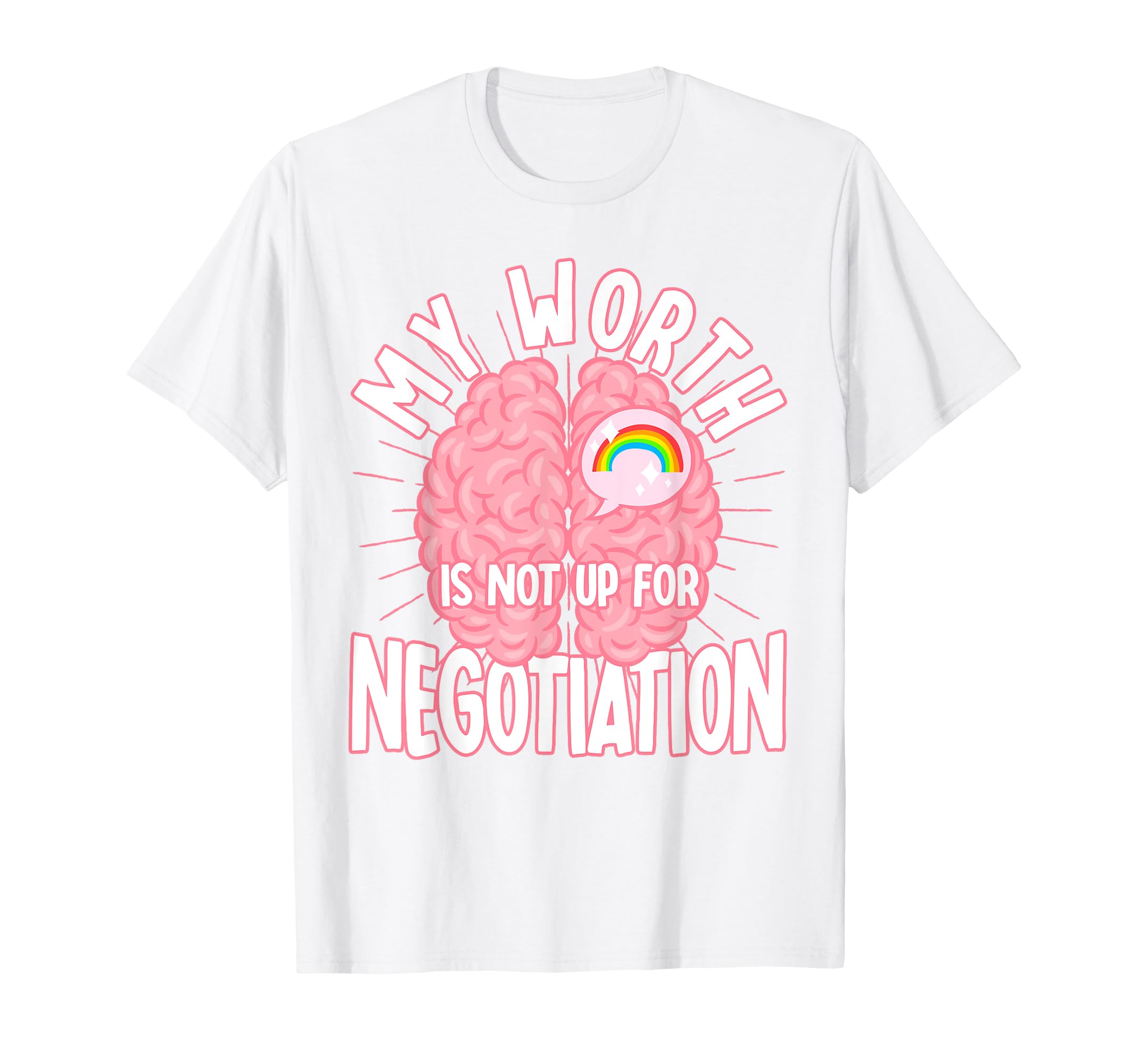 My Worth Is Not Up Negotiation Mental T-Shirt - Fun Novelty Design Unisex - T-Shirt, Sweatshirt, Hoodie
