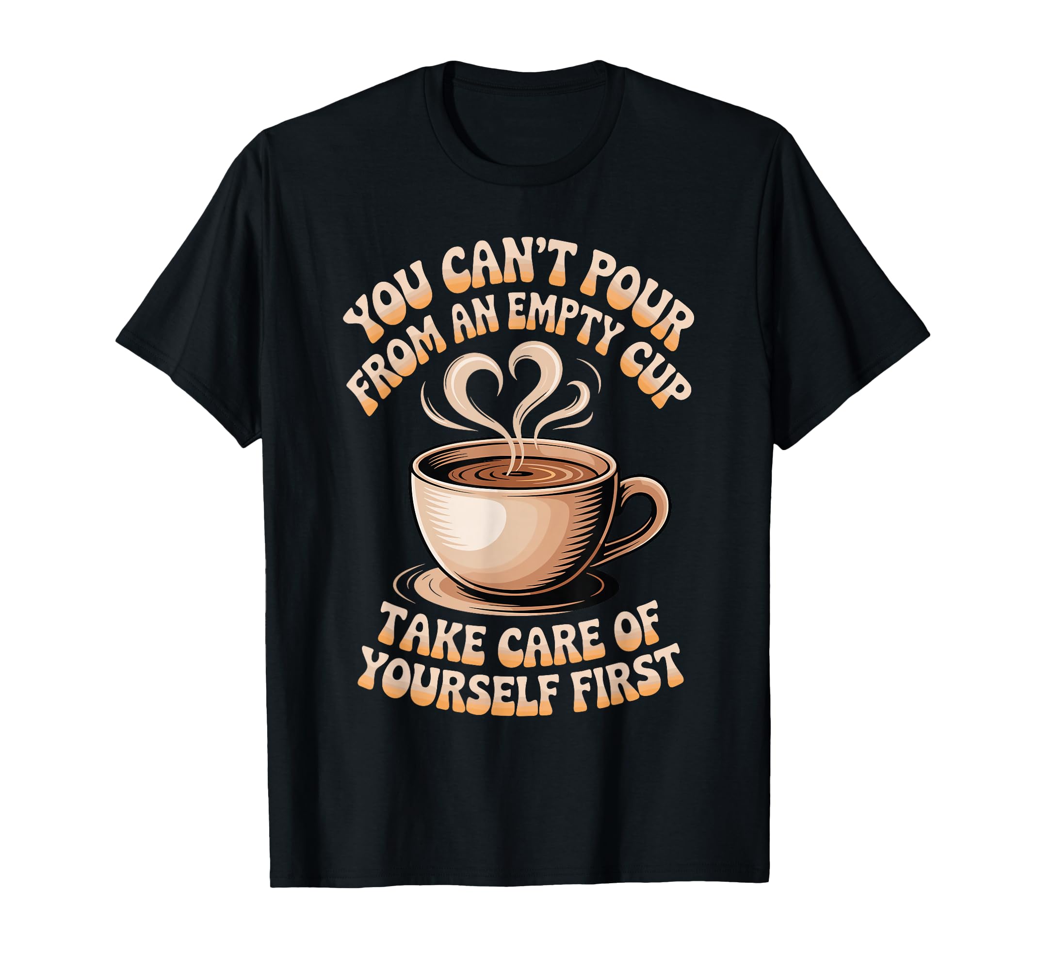 Cant Pour From Empty Cup Self T-Shirt - Casual Everyday Wear Men Women - T-Shirt, Sweatshirt, Hoodie