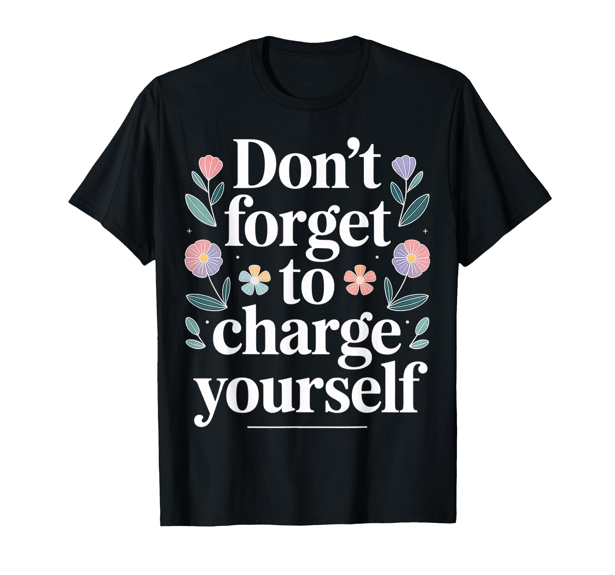 Dont Forget To Charge Yourself Self T-Shirt - Unique Graphic for Adults - T-Shirt, Sweatshirt, Hoodie