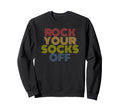 Rock Your Socks Off Typography Sweatshirt - Trendy Graphic Men Women - T-Shirt, Sweatshirt, Hoodie