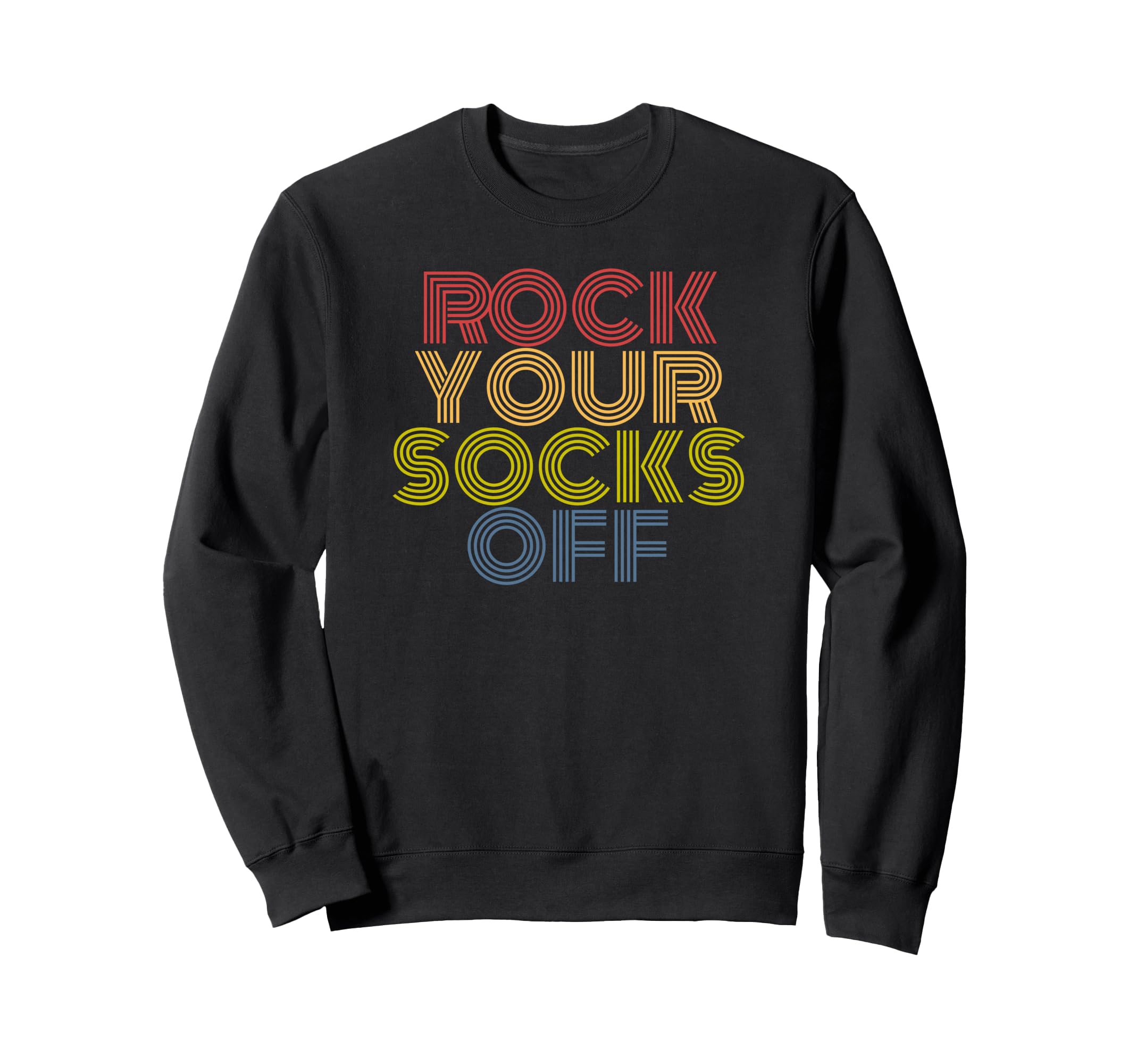 Rock Your Socks Off Typography Sweatshirt - Trendy Graphic Men Women - T-Shirt, Sweatshirt, Hoodie
