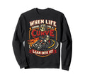 Motorcycle Biker When Life Throws Sweatshirt - Fun Novelty Design Unisex - T-Shirt, Sweatshirt, Hoodie