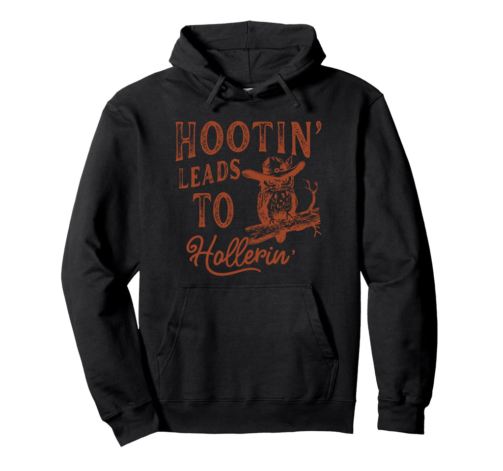Hootin Leads To Hollerin Western Hoodie - Trendy Graphic Unisex - T-Shirt, Sweatshirt, Hoodie