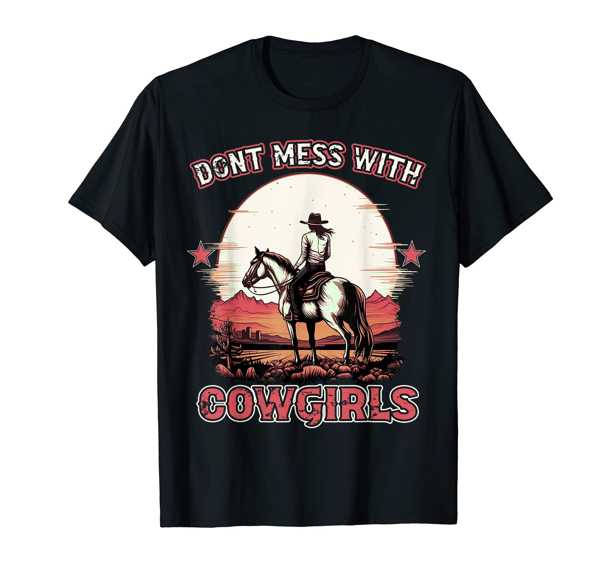 Dont Mess Cowgirls Western Country T-Shirt - Fun Novelty Design Unisex - T-Shirt, Sweatshirt, Hoodie