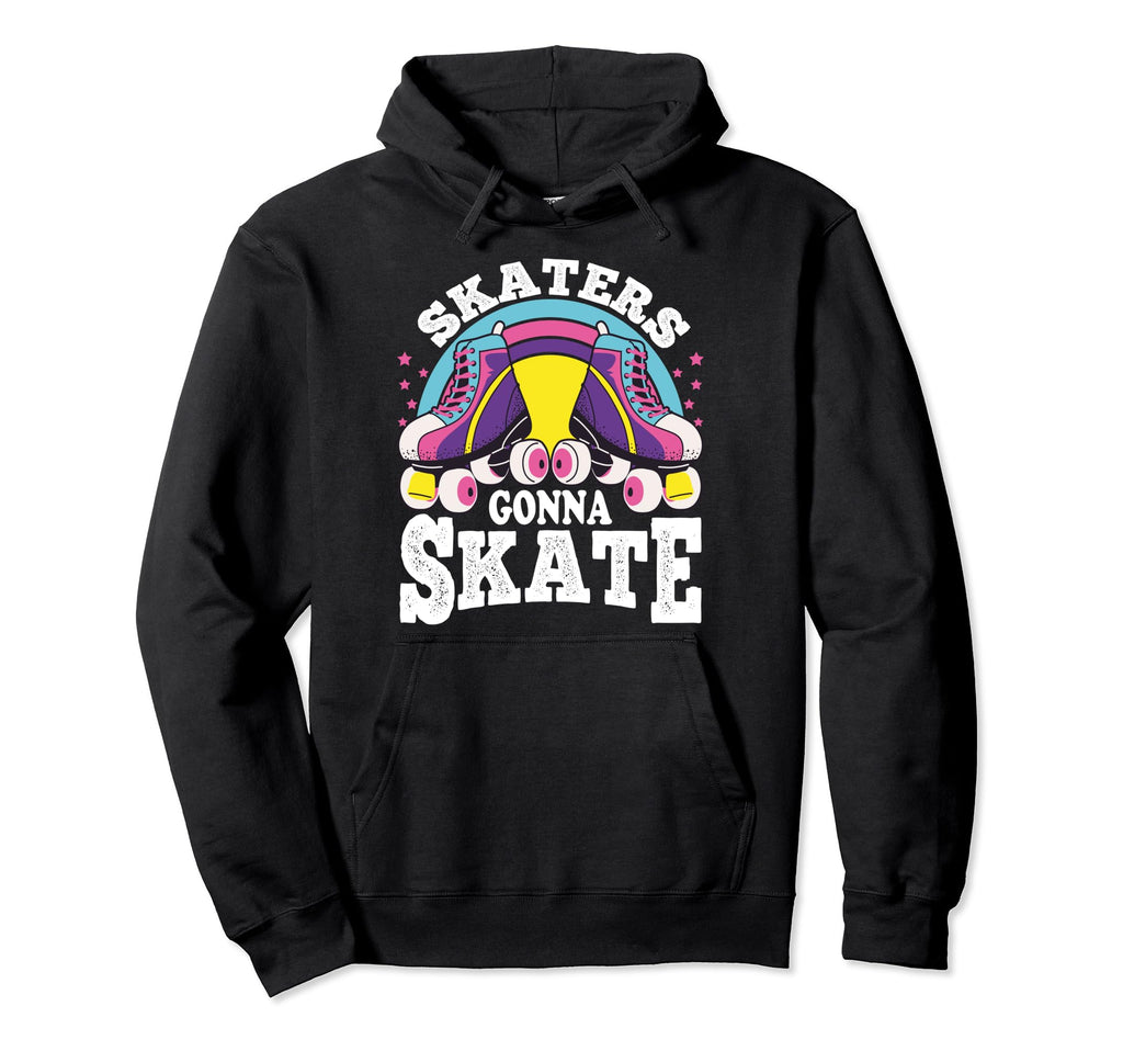 Funny Skaters Gonna Skate Roller Hoodie - Unique Graphic for Adults - T-Shirt, Sweatshirt, Hoodie