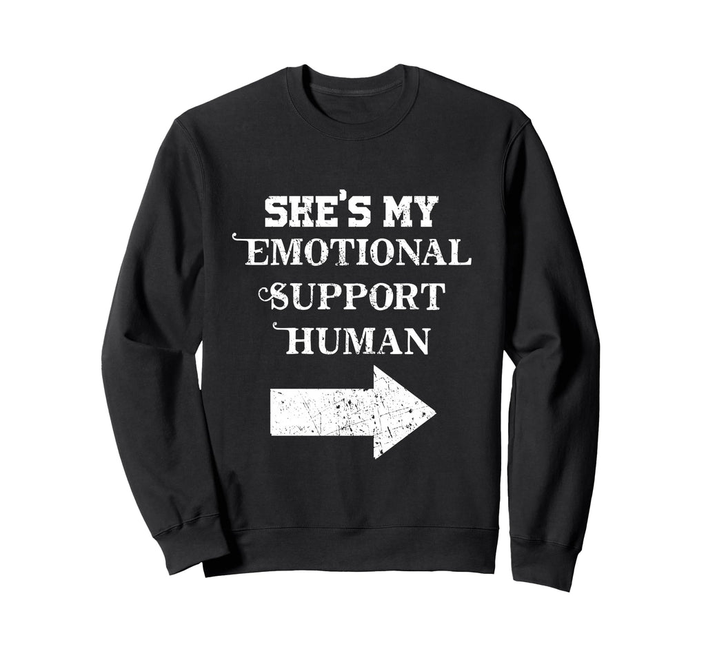 Shes My Emotional Support Human Sweatshirt - Fun Novelty Design Men Women - T-Shirt, Sweatshirt, Hoodie