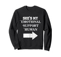 Shes My Emotional Support Human Sweatshirt - Fun Novelty Design Men Women - T-Shirt, Sweatshirt, Hoodie