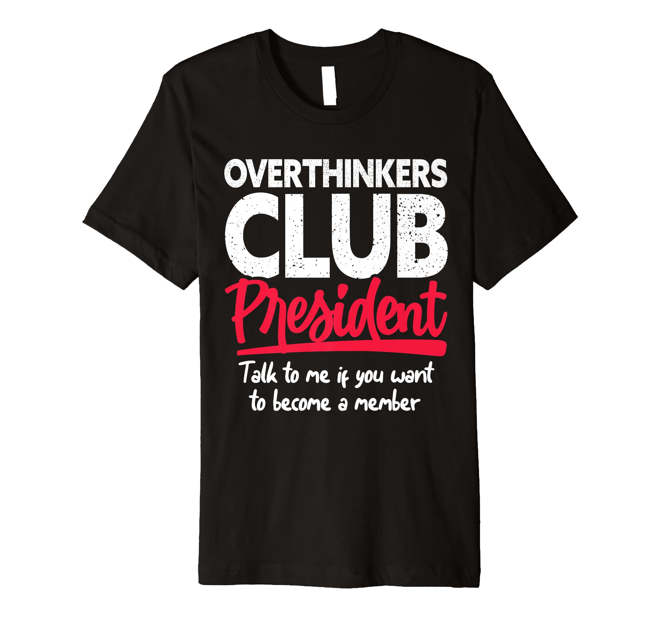 Overthinkers Club President Funny T-Shirt - Graphic Print for Adults - T-Shirt, Sweatshirt, Hoodie
